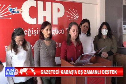 GAZETECİ KABAŞ’A EŞ ZAMANLI DESTEK