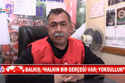 BALKIŞ, “HALKIN BİR GERÇEĞİ VAR; YOKSULLUK”