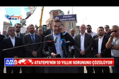 ATATEPE’NİN 30 YILLIK SORUNUNU ÇÖZÜLÜYOR