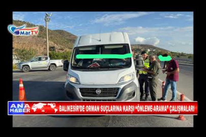 BALIKESİR’DE ORMAN SUÇLARINA KARŞI “ÖNLEME ARAMA” ÇALIŞMALARI