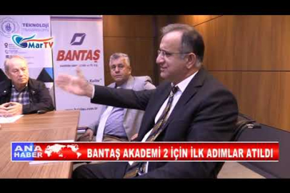 BANTAŞ AKADEMİ 2 İÇİN İLK ADIMLAR ATILDI