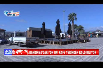 BANDIRMA’DAKİ 'ON ON' KAFE YERİNDEN KALDIRILIYOR