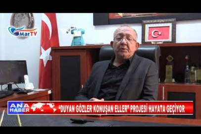 “DUYAN GÖZLER KONUŞAN ELLER” PROJESİ HAYATA GEÇİYOR