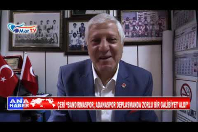 ÇERİ “BANDIRMASPOR, ADANASPOR DEPLASMANDA ZORLU BİR GALİBİYET ALDI”