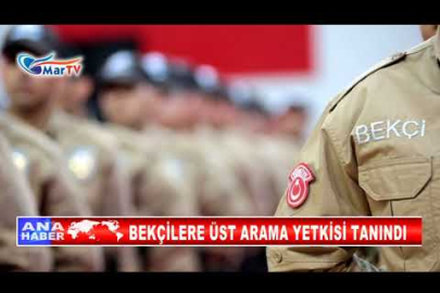 BEKÇİLERE ÜST ARAMA YETKİSİ TANINDI