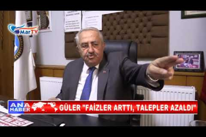 GÜLER FAİZLER ARTTI, TALEPLER AZALDI