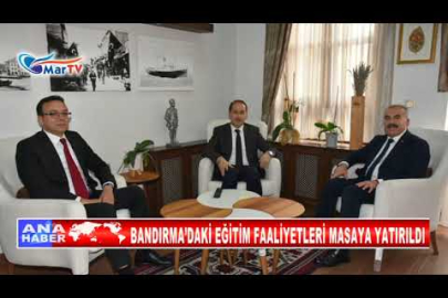 BANDIRMA’DAKİ EĞİTİM FAALİYETLERİ MASAYA YATIRILDI