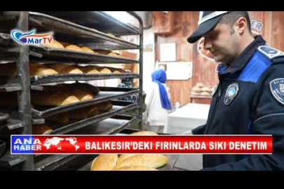 BALIKESIR’DEKI FIRINLARDA SIKI DENETIM