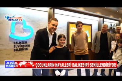 ÇOCUKLARIN HAYALLERİ BALIKESİR’İ ŞEKİLLENDİRİYOR