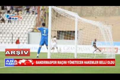 BANDIRMASPOR MAÇINI YÖNETECEK HAKEMLER BELLİ OLDU