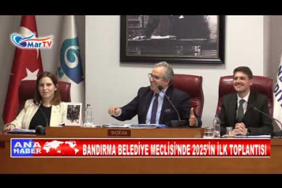 BANDIRMA BELEDİYE MECLİSİ’NDE 2025’İN İLK TOPLANTISI