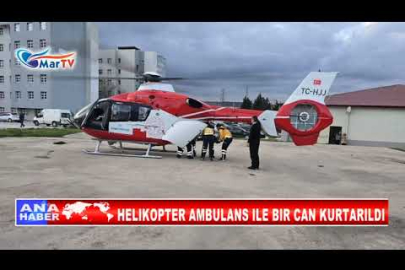 HELIKOPTER AMBULANS ILE BIR CAN KURTARILDI