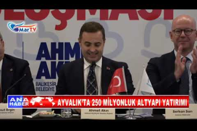 AYVALIK’TA 250 MİLYONLUK ALTYAPI YATIRIMI