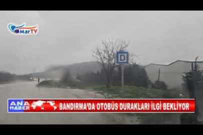 BANDIRMA’DA OTOBÜS DURAKLARI İLGİ BEKLİYOR