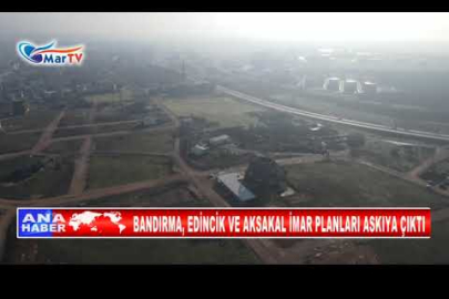 BANDIRMA, EDİNCİK VE AKSAKAL İMAR PLANLARI ASKIYA ÇIKTI