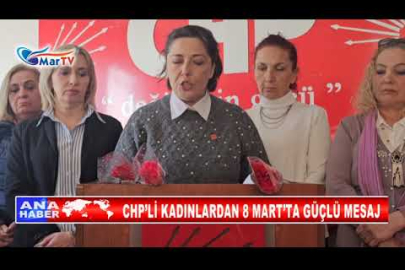 CHP’Lİ KADINLARDAN 8 MART’TA GÜÇLÜ MESAJ